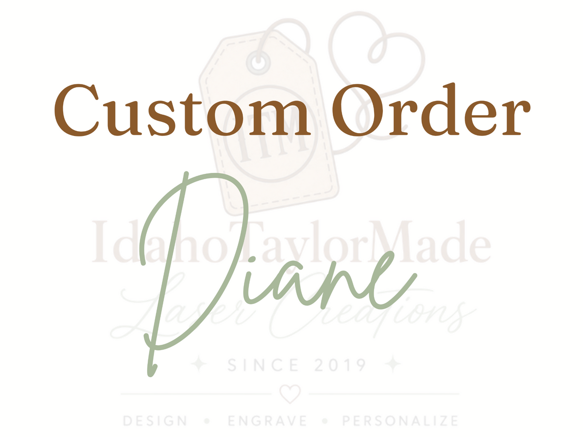 Custom order for Diane and Kent