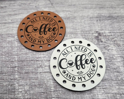 All I need is Coffee and My Dog! Faux Leather Patch! Knit Hat Patch! Crochet Cup Cozy Patch! Paw Print! Crochet Beanie Patches! Ultrasuede Patch! Puppy Bandana Patch!